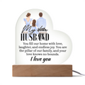 My Dear HUSBAND - You Fill This Home- I Love You! - Acrylic Heart LED Plaque