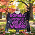Normal People Are So Weird- Hooded Sherpa Fleece Blanket