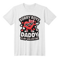 Sorry Boys Daddy Is My Valentine- T-Shirt - Valentine Collection!