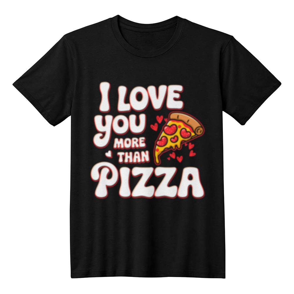 I Love You More Than Pizza -  Black T-Shirt - Valentines Collection!