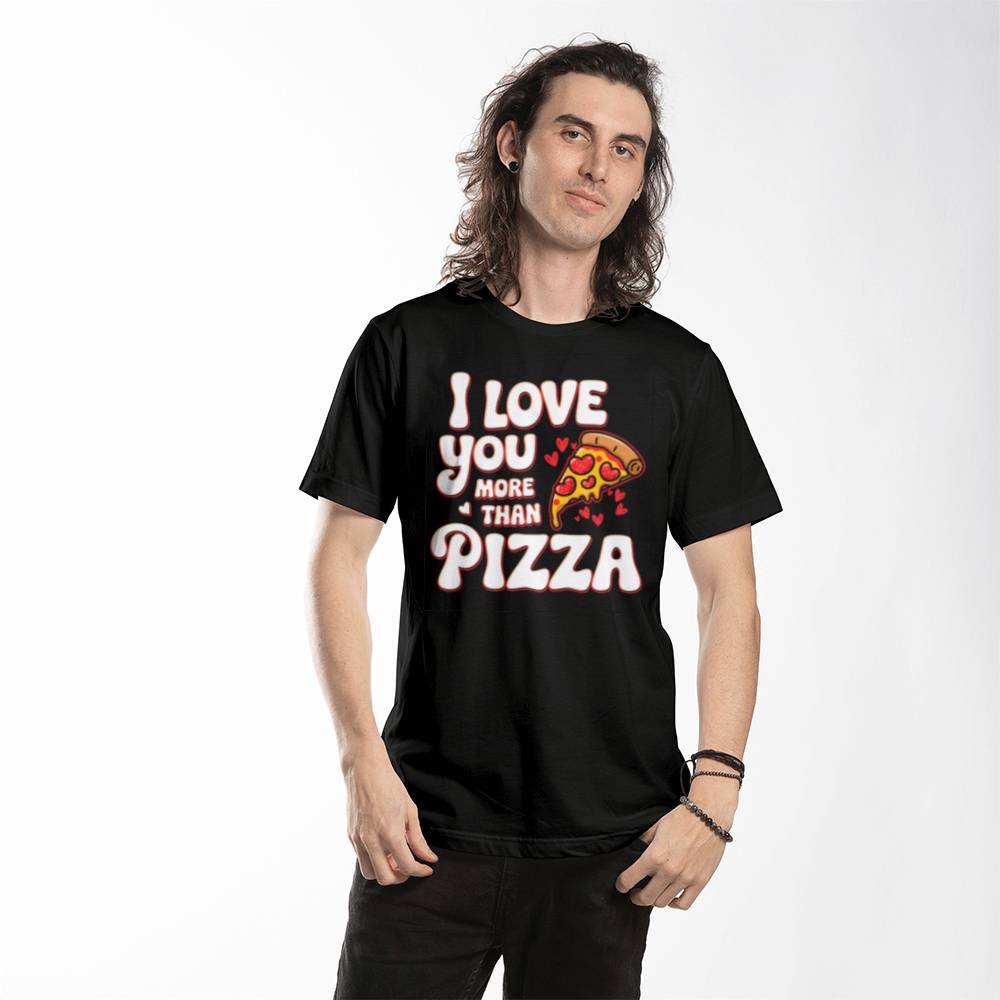 I Love You More Than Pizza -  Black T-Shirt - Valentines Collection!