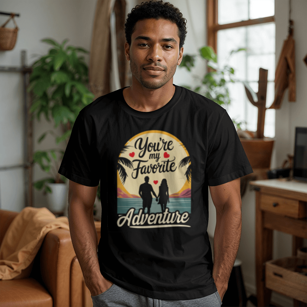 Your My Favorite Adventure - T-Shirt - Valentine Collection!