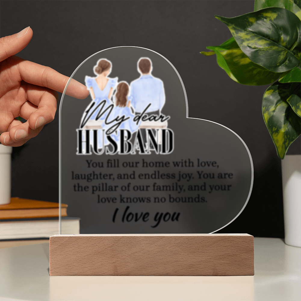 My Dear HUSBAND - You Fill This Home- I Love You! - Acrylic Heart LED Plaque