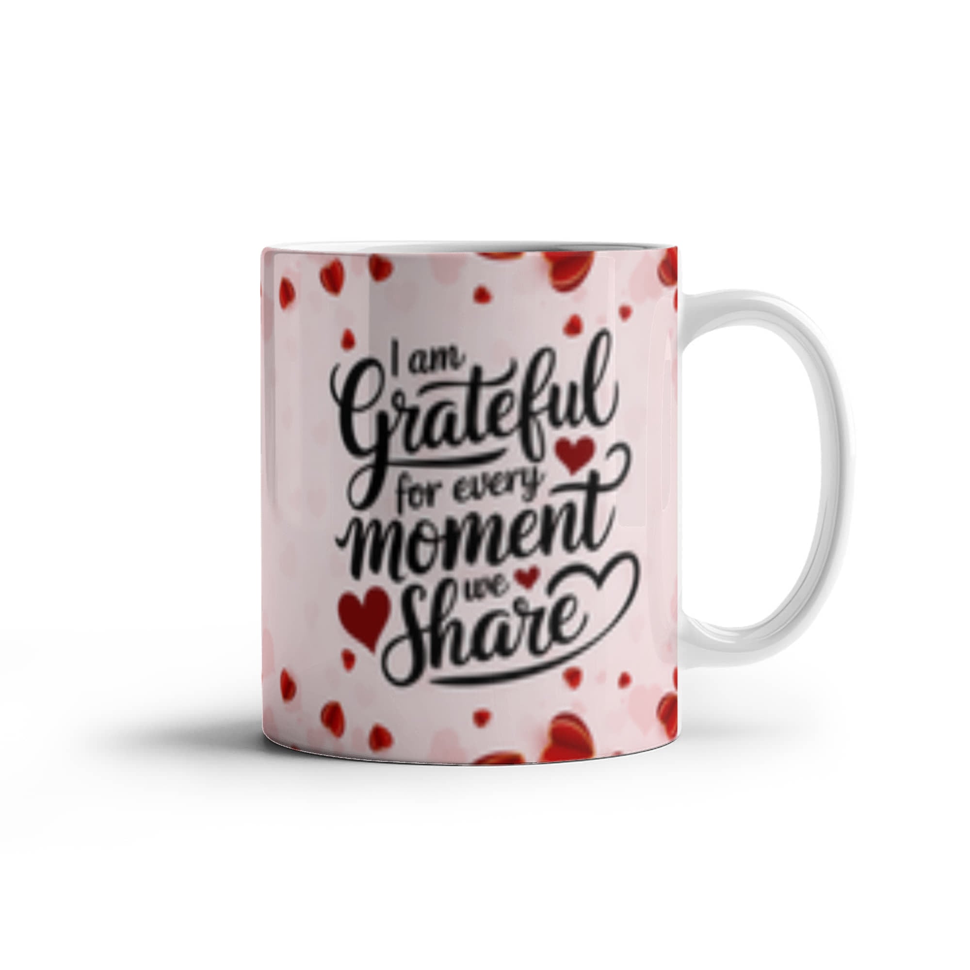 I Am Grateful For Every Moment We - Share Ceramic Mug - Valentines Collection!