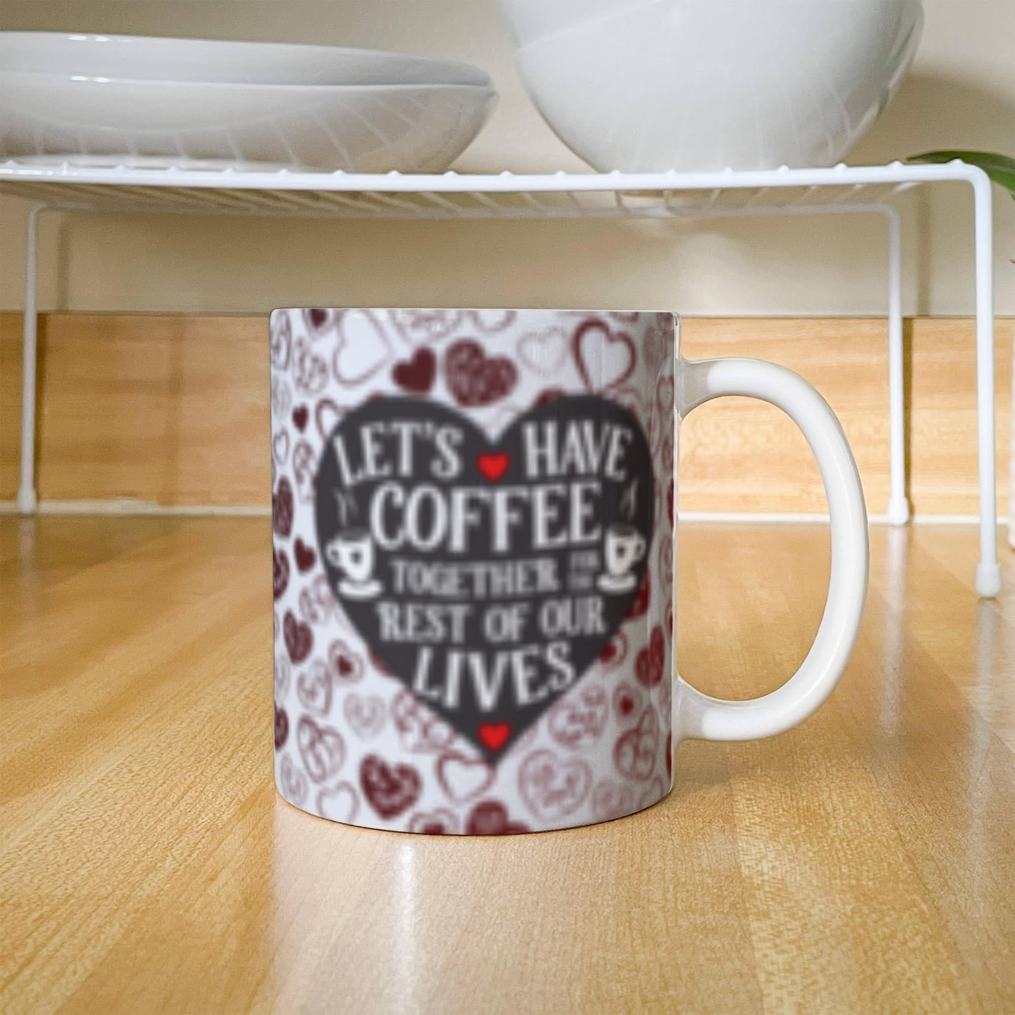 Lets Have Coffee Together For The Rest Of Our Lives-Valentines Collections