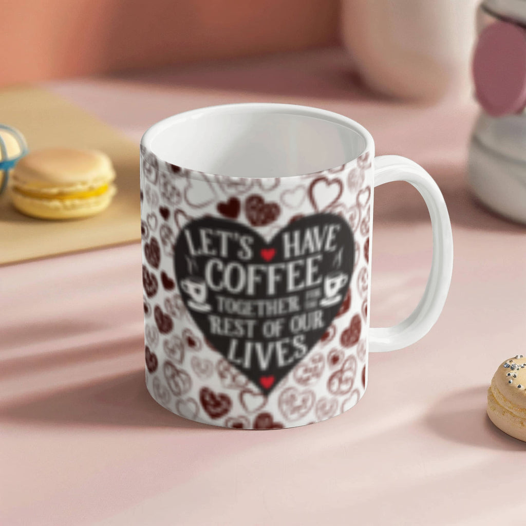 Lets Have Coffee Together For The Rest Of Our Lives-Valentines Collections