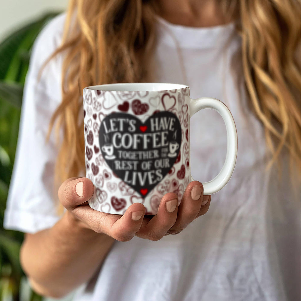 Lets Have Coffee Together For The Rest Of Our Lives-Valentines Collections
