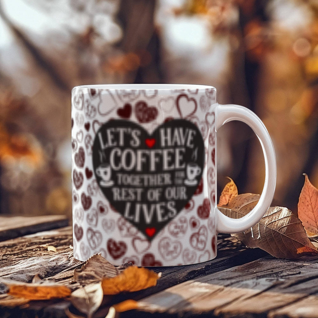 Lets Have Coffee Together For The Rest Of Our Lives-Valentines Collections
