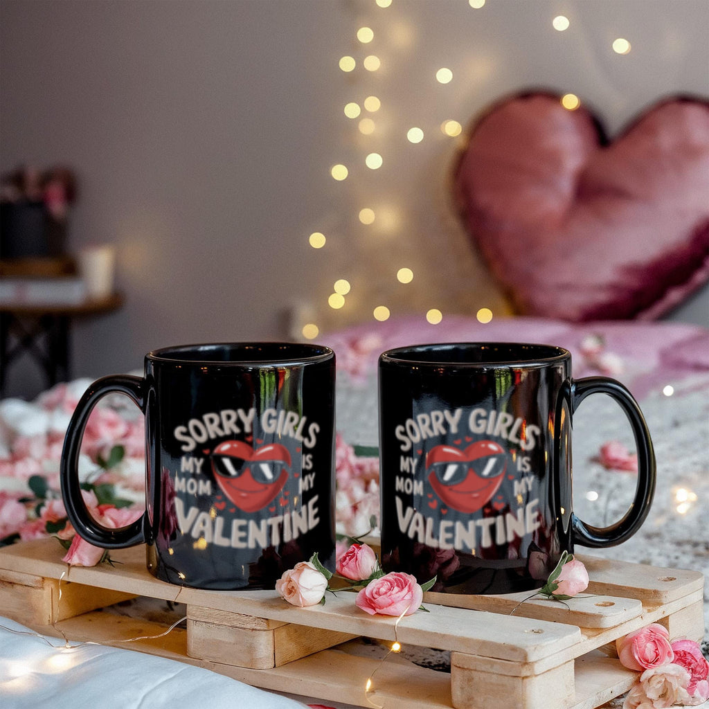 Sorry Girls Mom Is My Valentine - Black Ceramic Mug- Valentine Collection!