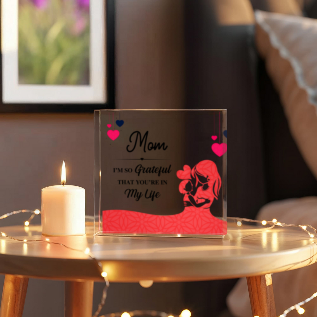 MOM - I'm Grateful Your In My Life- Solid Acrylic Block