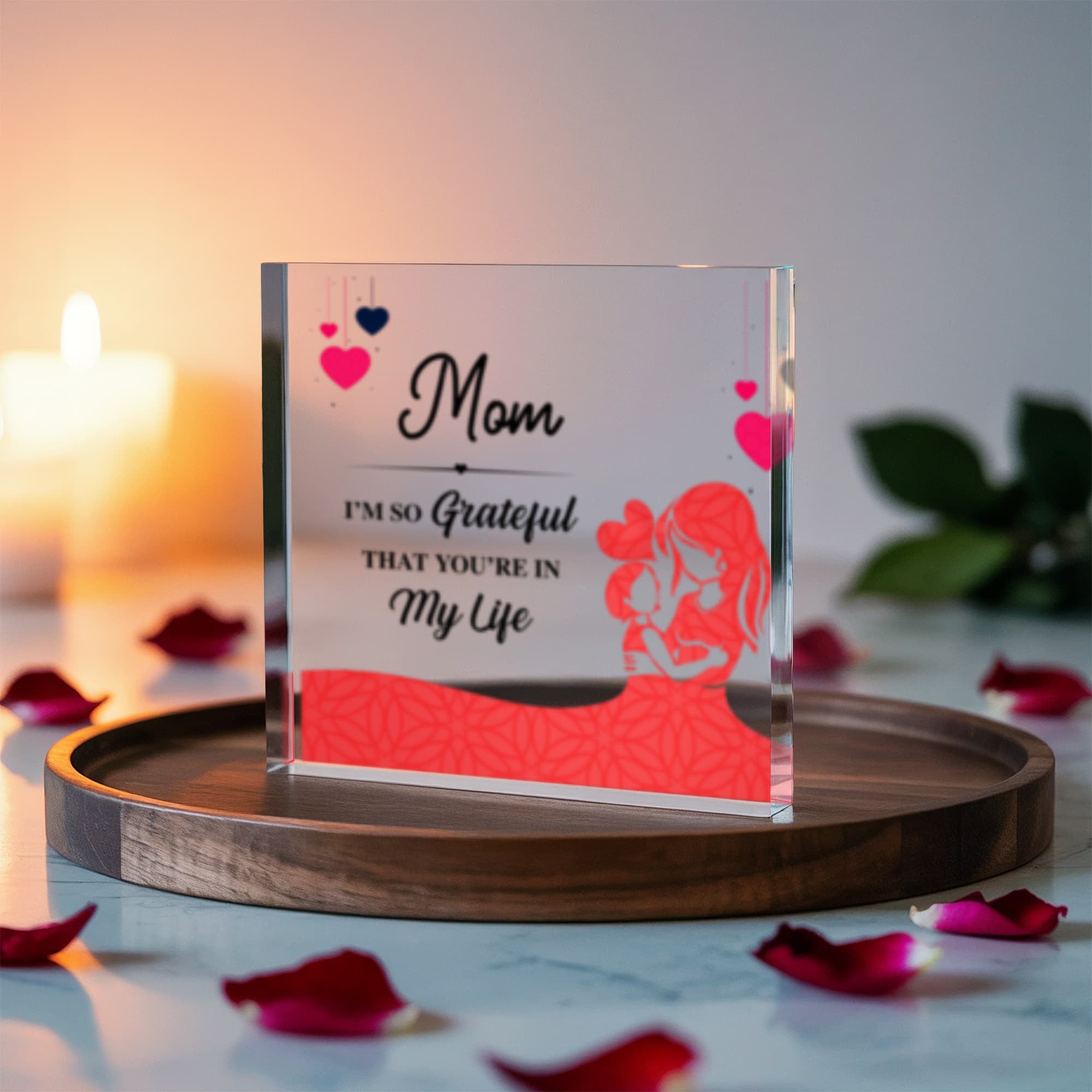 MOM - I'm Grateful Your In My Life- Solid Acrylic Block